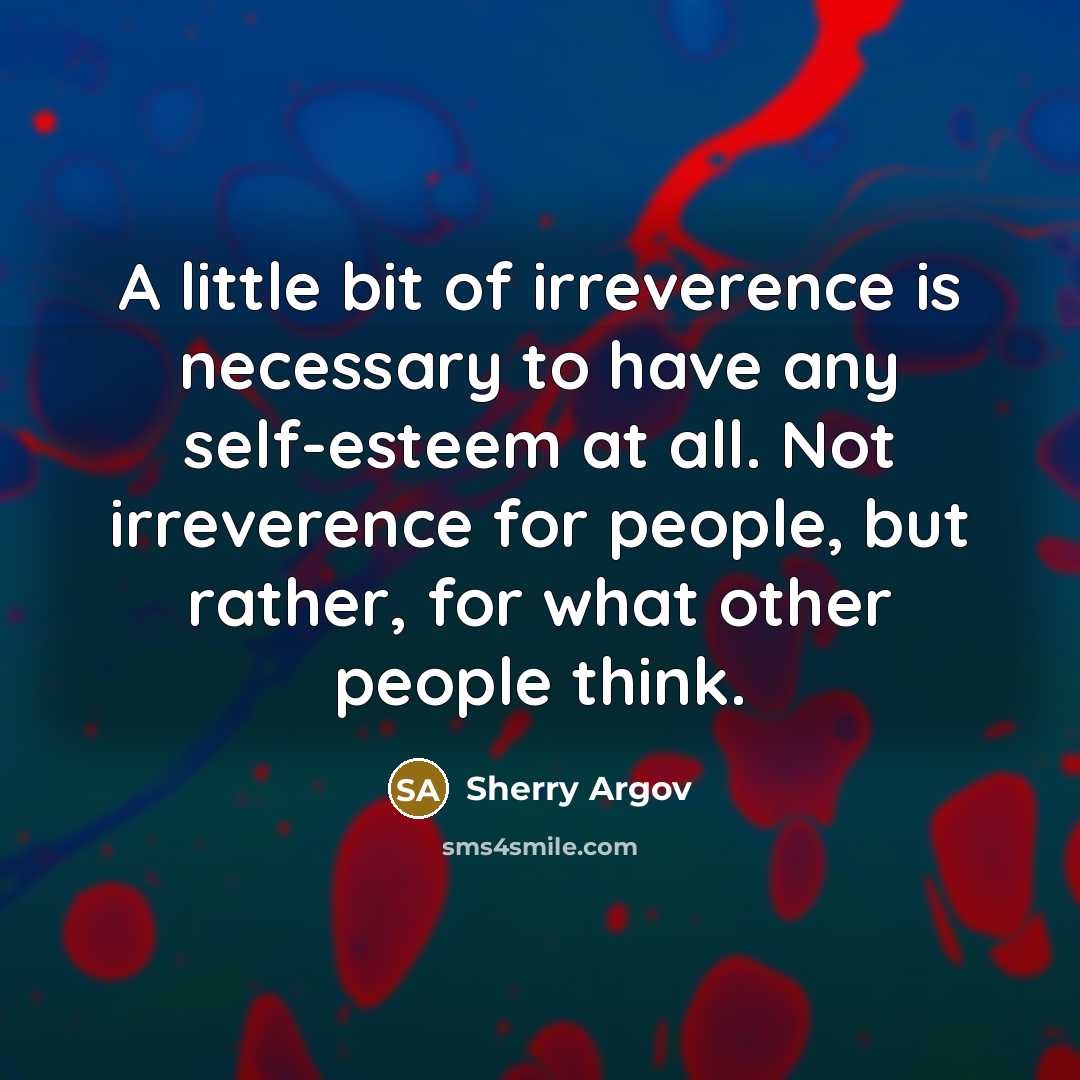 “A little bit of irreverence is necessary to have any…” quote by Sherry Argov
