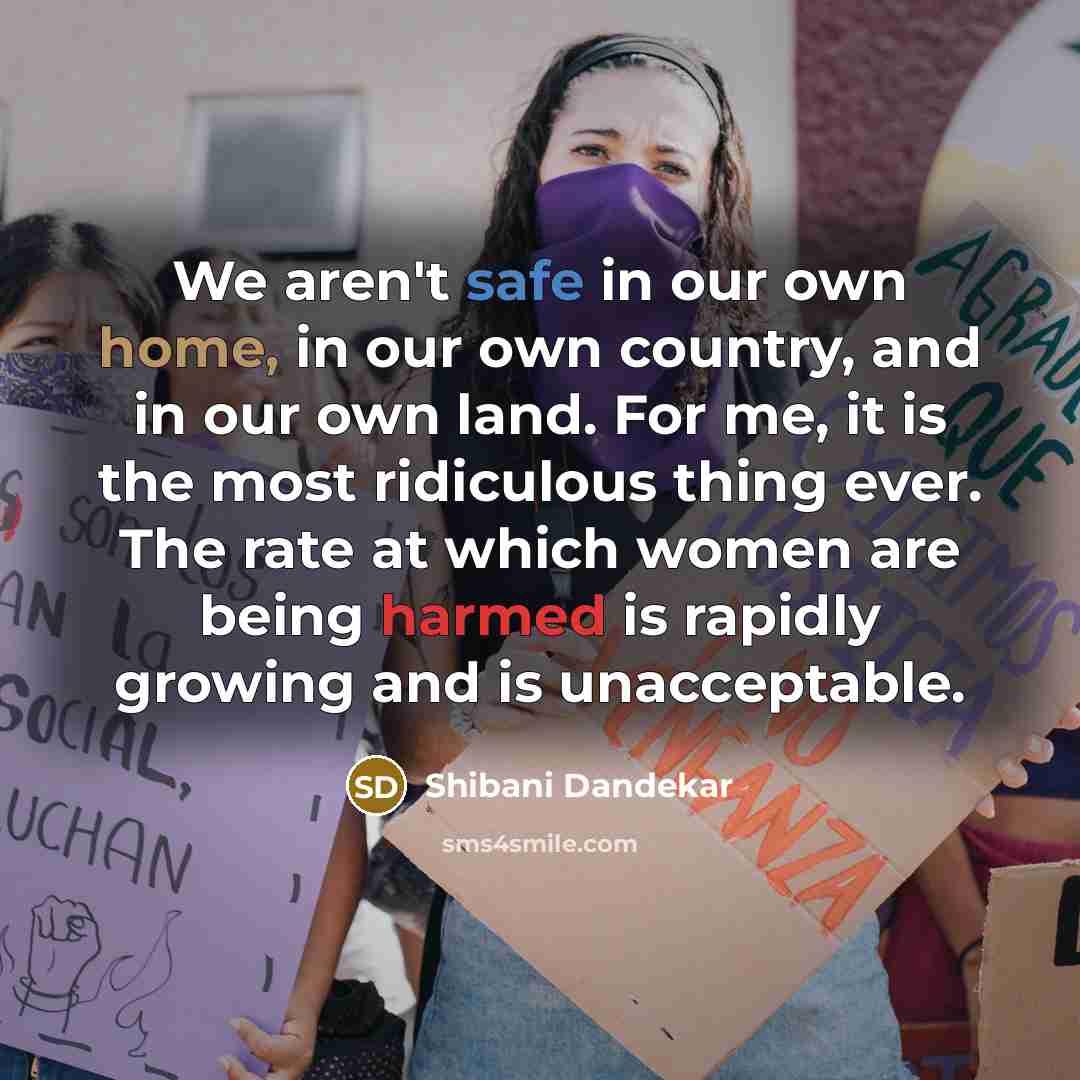 “We aren't safe in our own home, in our own…” quote by Shibani Dandekar