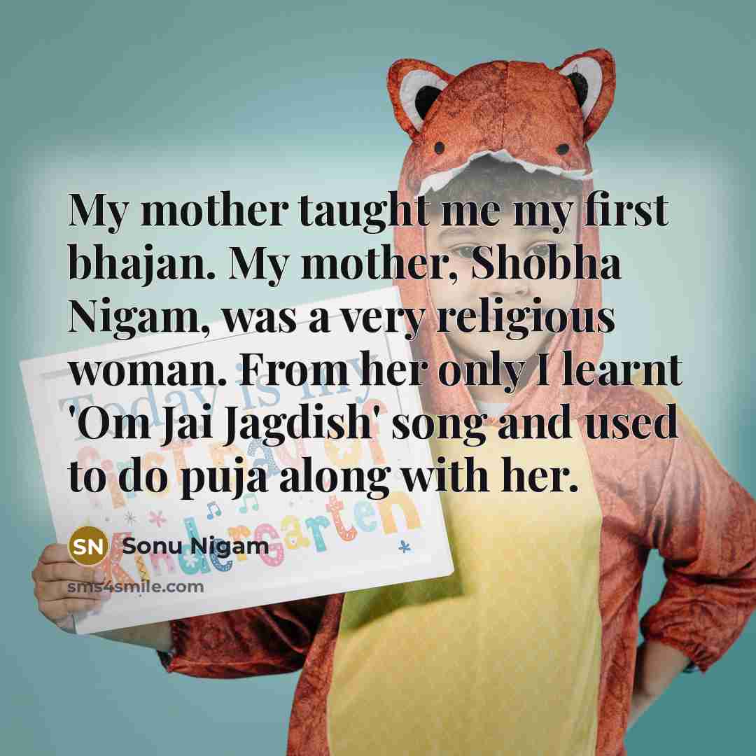 “My mother taught me my first bhajan. My mother, Shobha…” quote by Sonu Nigam