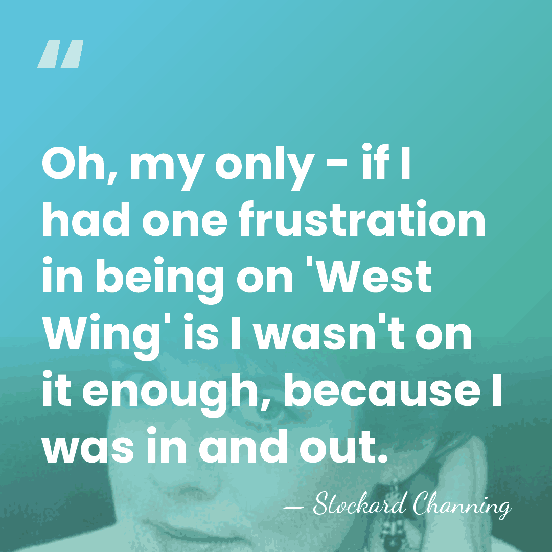 Oh, my only - if I had one frustration in being on&hellip; - Stockard Channing