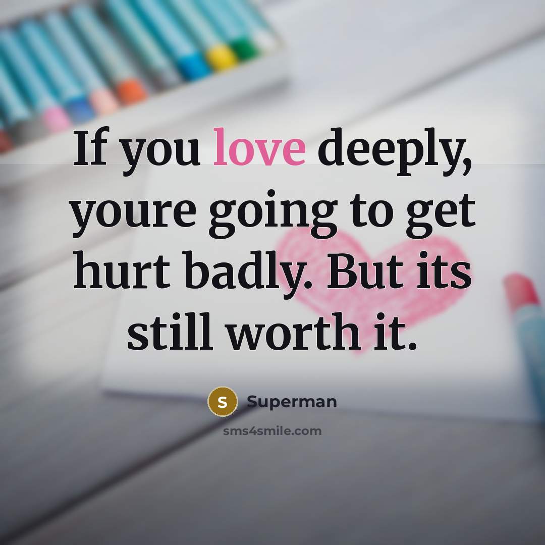 “If you love deeply, youre going to get hurt badly.…” quote by Superman
