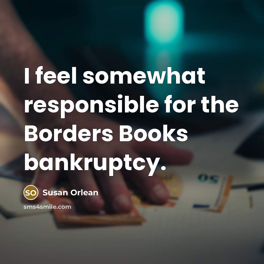 “I feel somewhat responsible for the Borders Books bankruptcy.…” quote by Susan Orlean