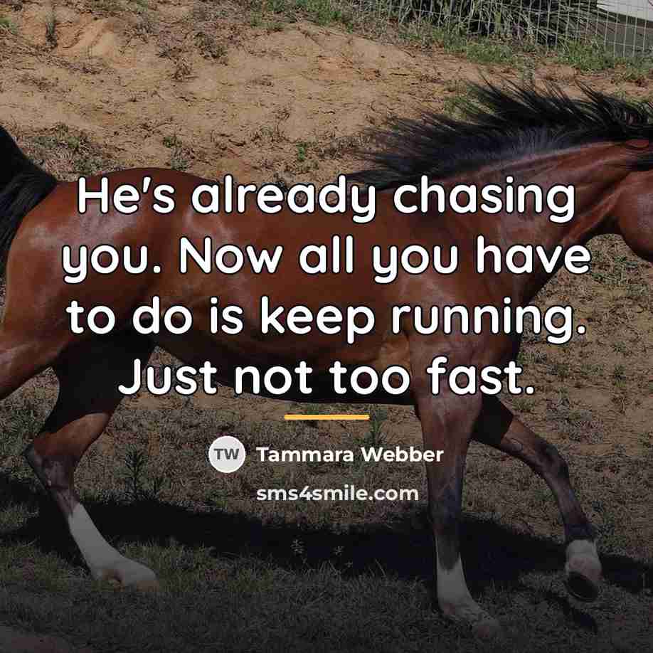 “He's already chasing you. Now all you have to do…” quote by Tammara Webber