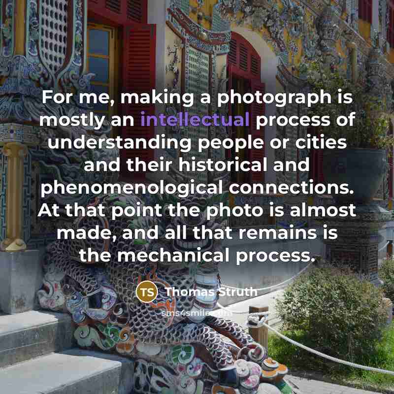 “For me, making a photograph is mostly an intellectual process…” quote by Thomas Struth