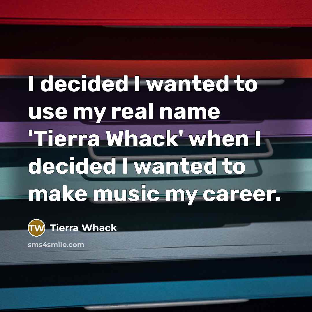 “I decided I wanted to use my real name 'Tierra…” quote by Tierra Whack