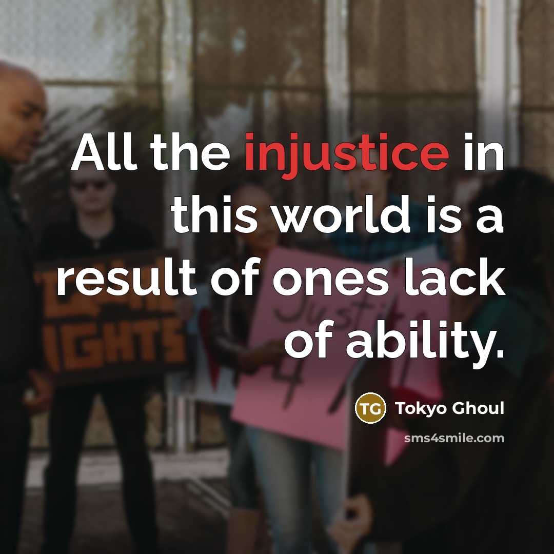 “All the injustice in this world is a result of…” quote by Tokyo Ghoul