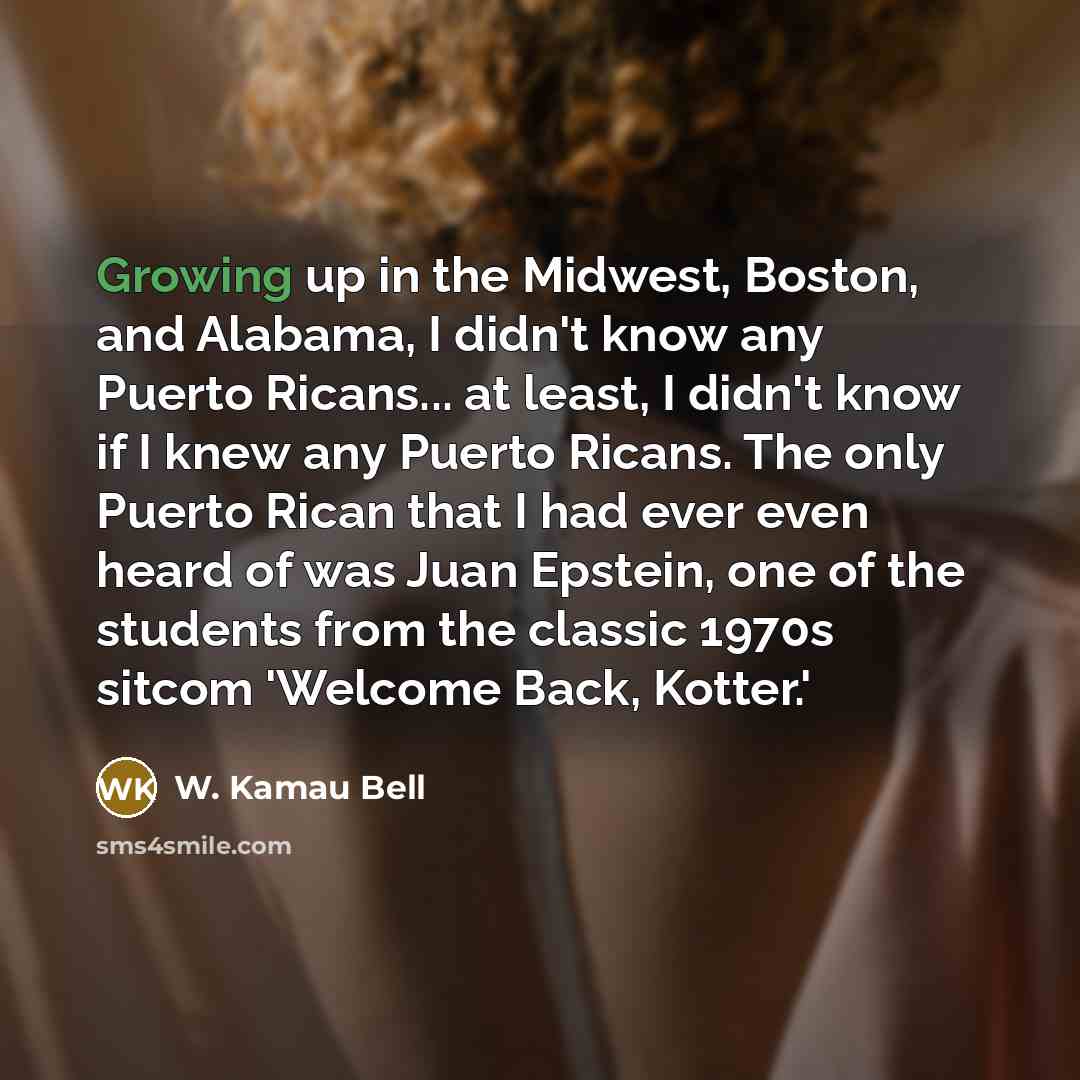 “Growing up in the Midwest, Boston, and Alabama, I didn't…” quote by W. Kamau Bell