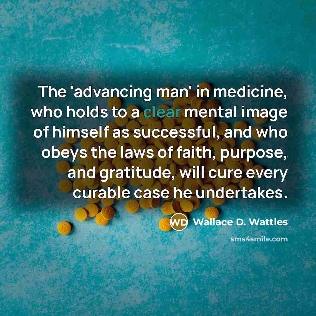 “The 'advancing man' in medicine, who holds to a clear…” quote by Wallace D. Wattles