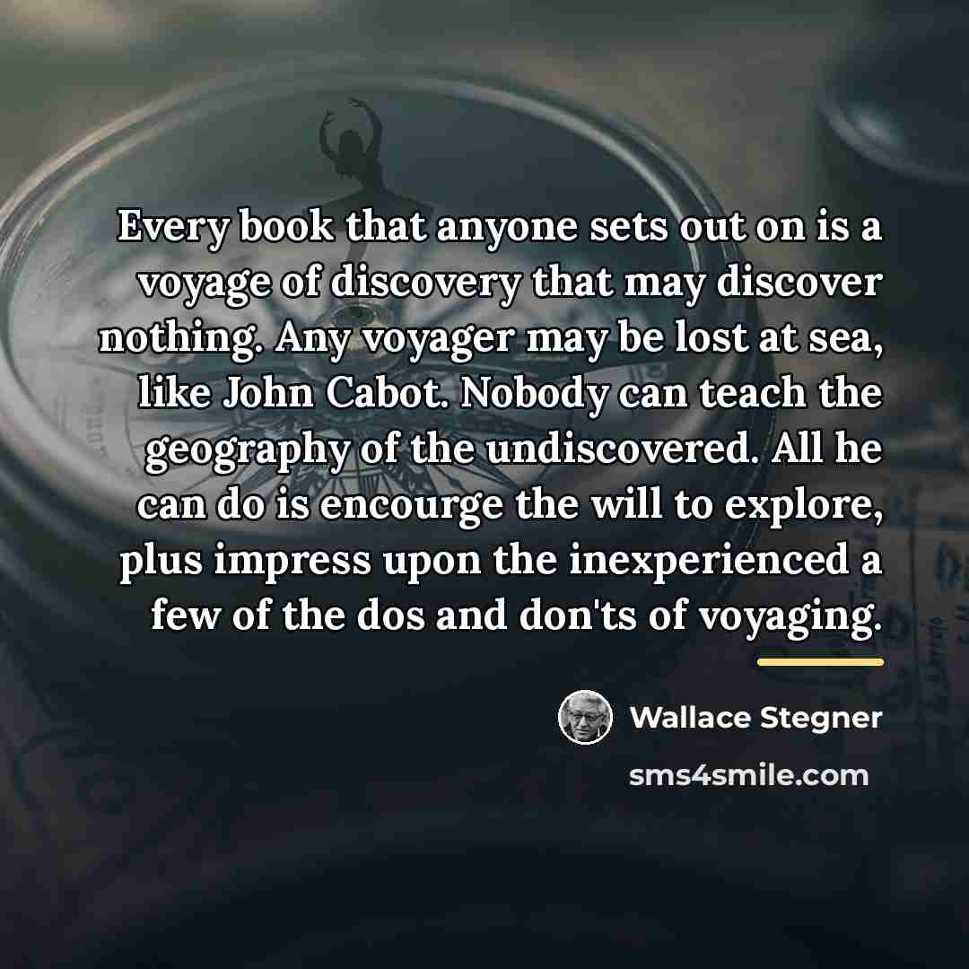 “Every book that anyone sets out on is a voyage…” quote by Wallace Stegner