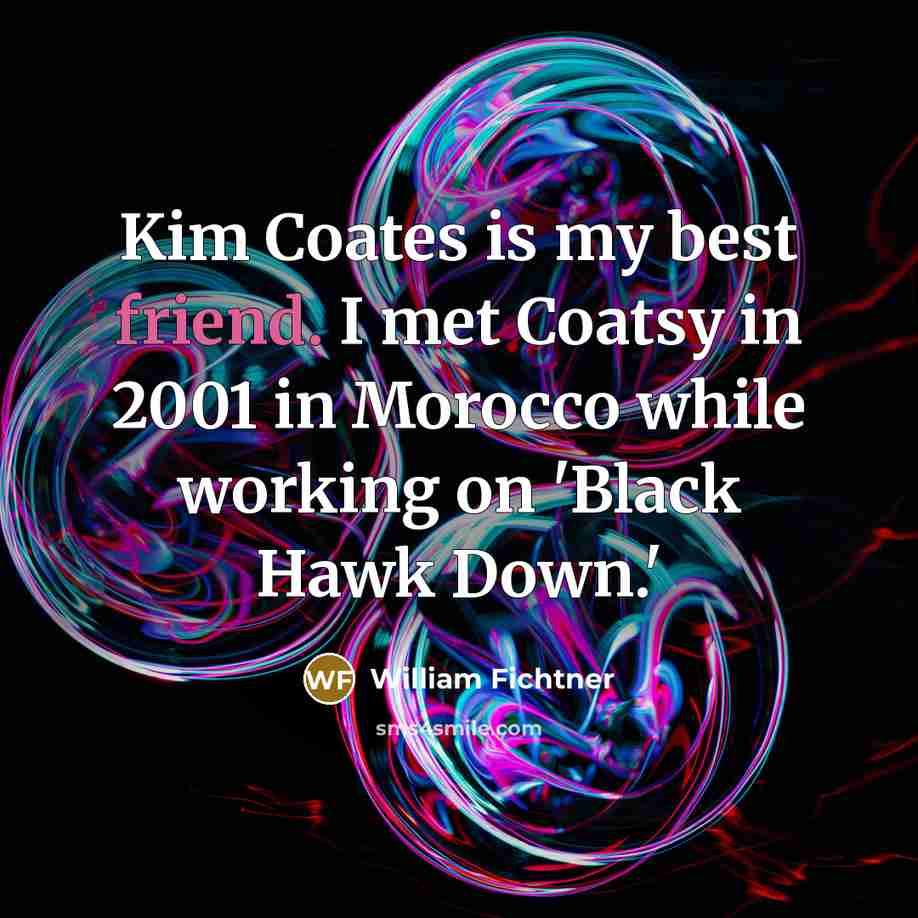 “Kim Coates is my best friend. I met Coatsy in…” quote by William Fichtner