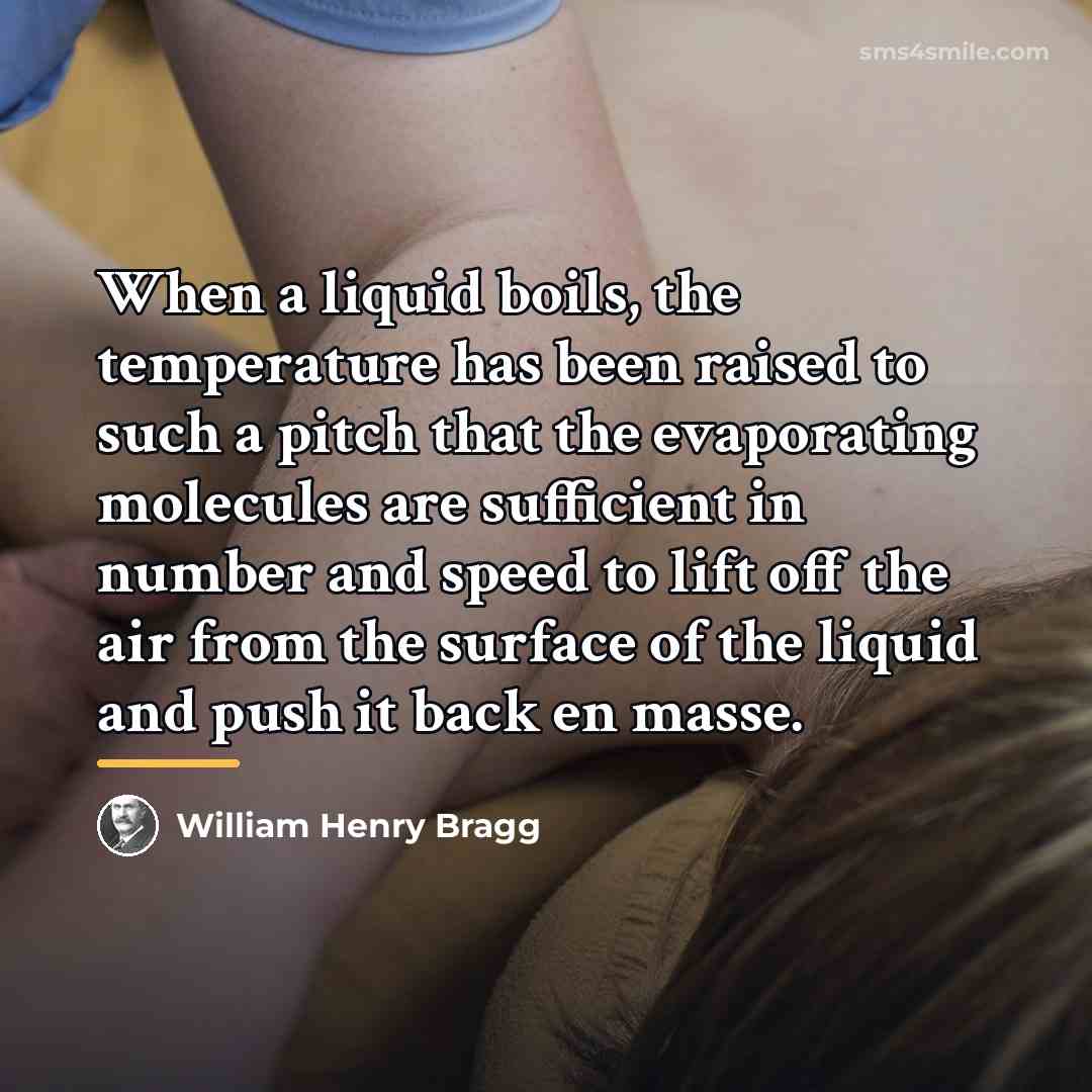 “When a liquid boils, the temperature has been raised to…” quote by William Henry Bragg