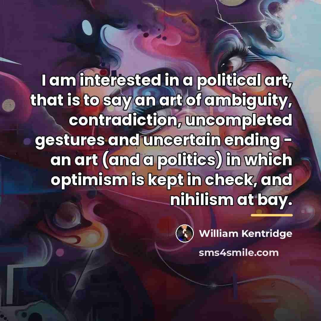 “I am interested in a political art, that is to…” quote by William Kentridge