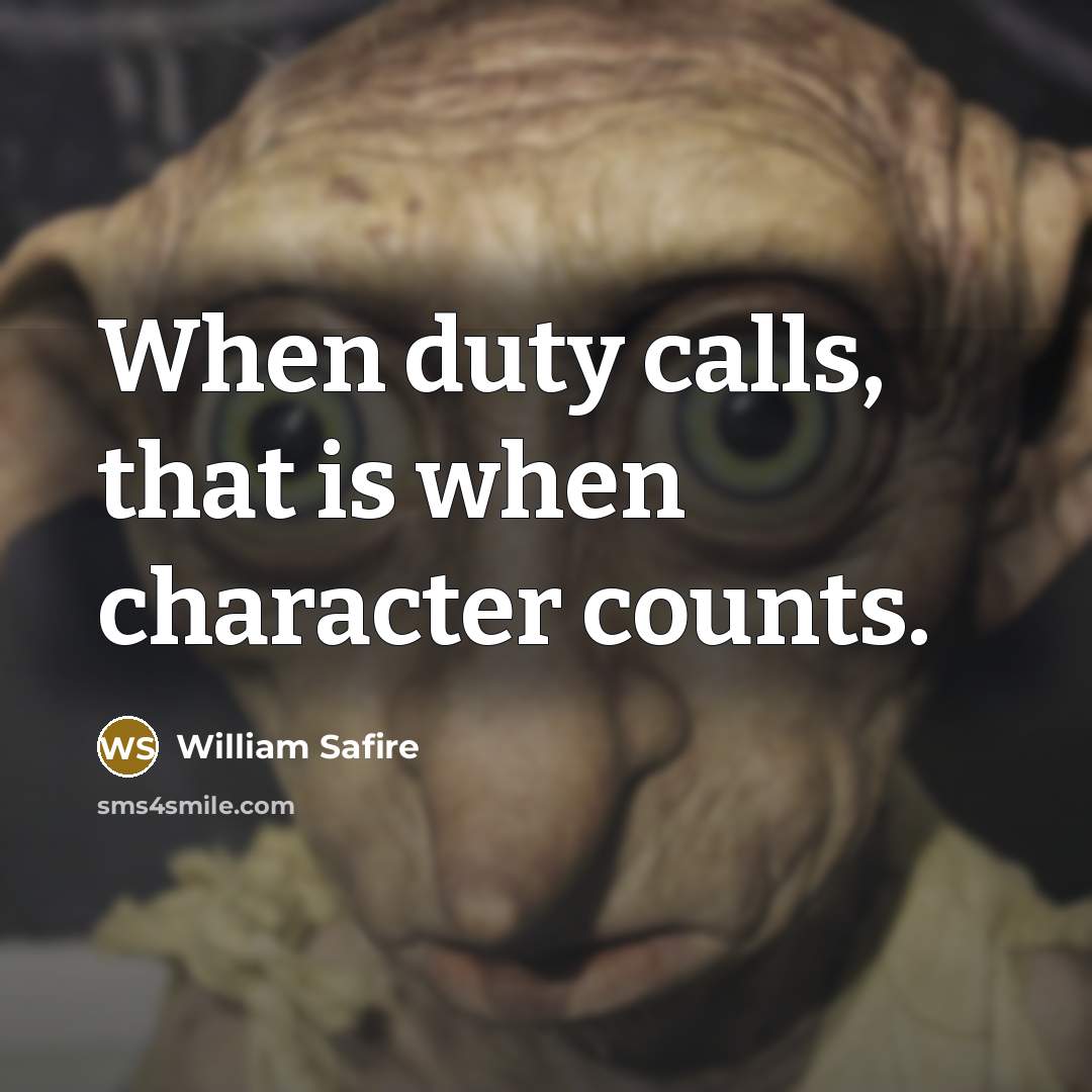 “When duty calls, that is when character counts.…” quote by William Safire