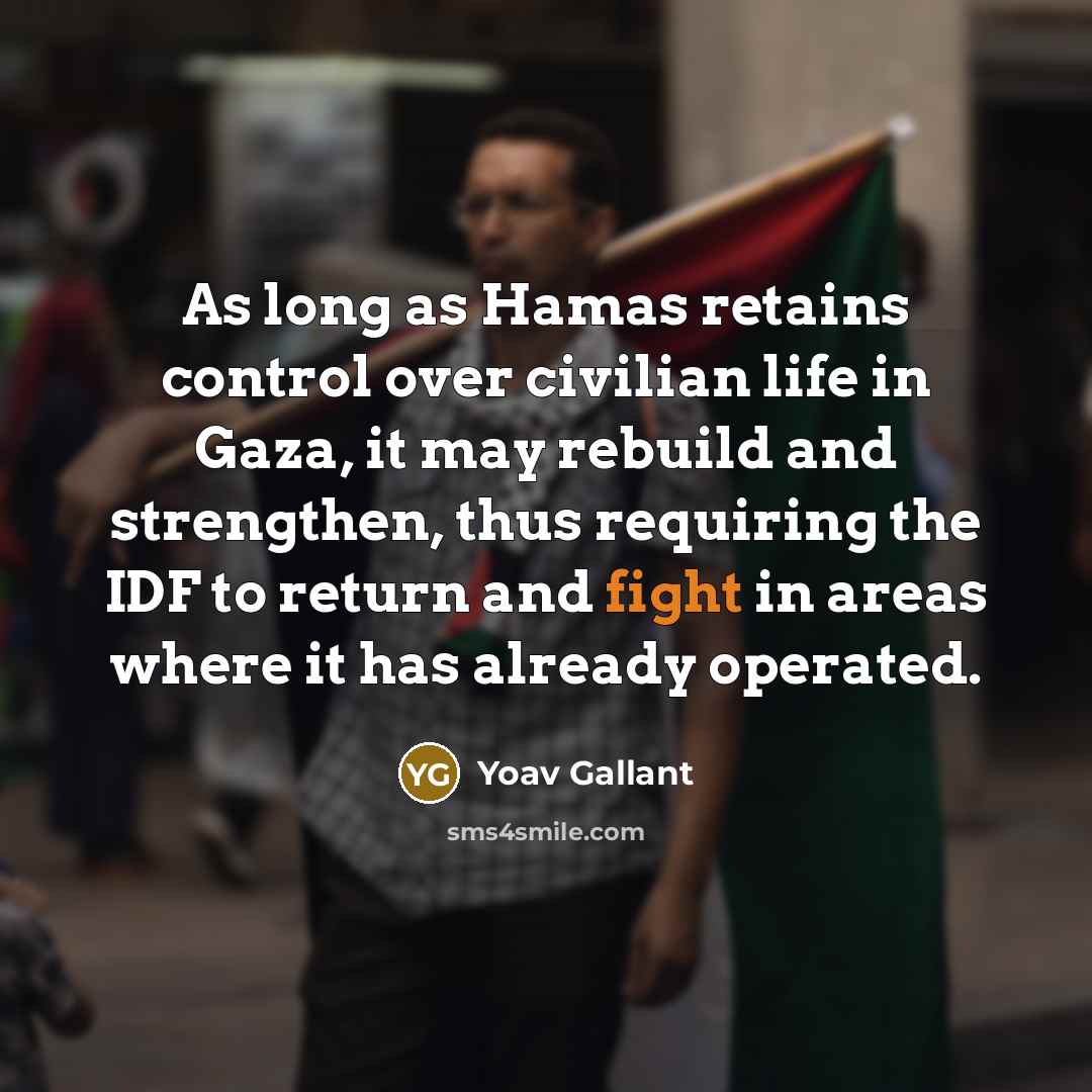 “As long as Hamas retains control over civilian life in…” quote by Yoav Gallant