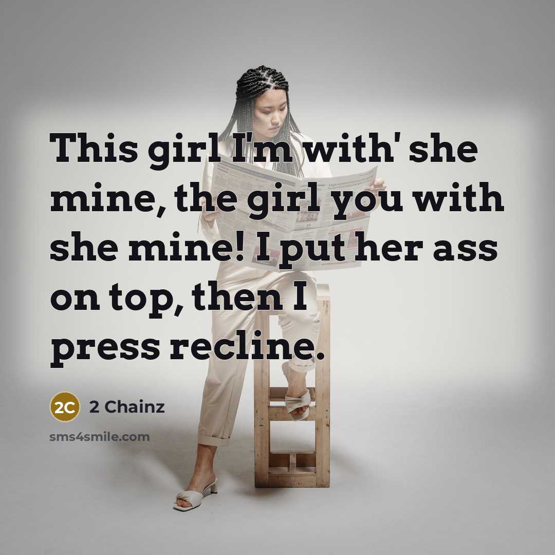 “This girl I'm with' she mine, the girl you with…” quote by 2 Chainz