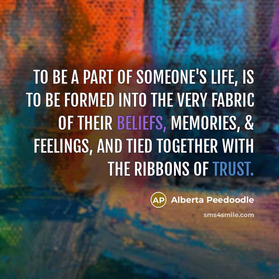 “To be a part of someone's life, is to be…” quote by Alberta Peedoodle