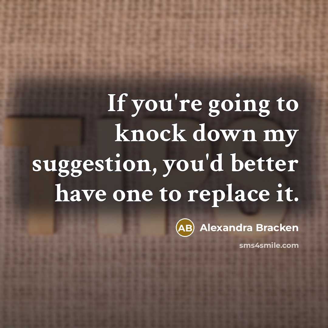 “If you're going to knock down my suggestion, you'd better…” quote by Alexandra Bracken
