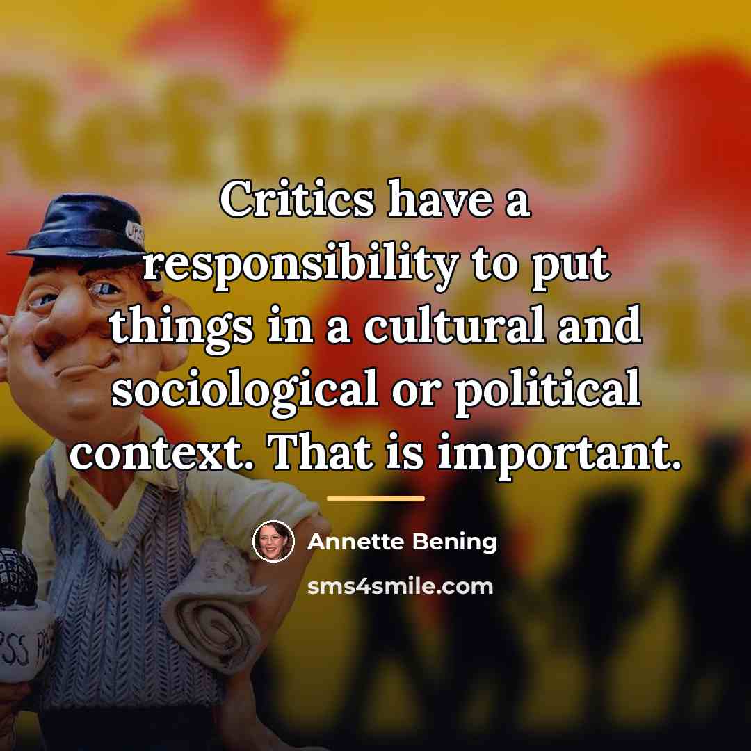 “Critics have a responsibility to put things in a cultural…” quote by Annette Bening