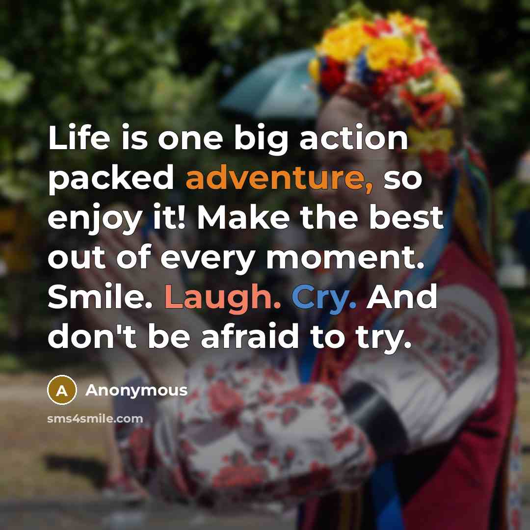 “Life is one big action packed adventure, so enjoy it!…” quote by Anonymous