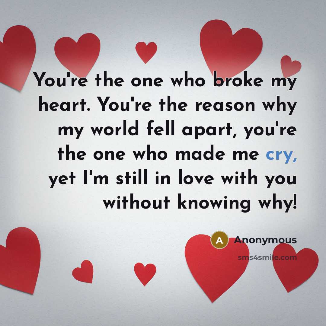 “You're the one who broke my heart. You're the reason…” quote by Anonymous