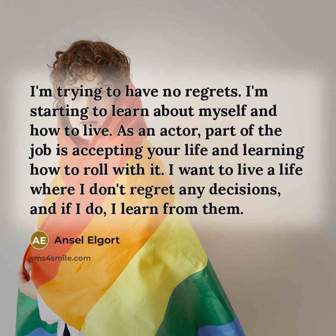 “I'm trying to have no regrets. I'm starting to learn…” quote by Ansel Elgort