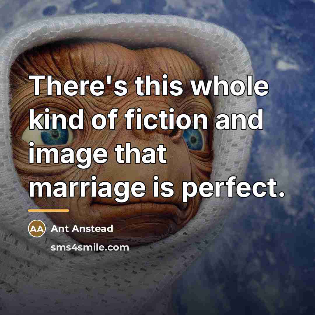 “There's this whole kind of fiction and image that marriage…” quote by Ant Anstead