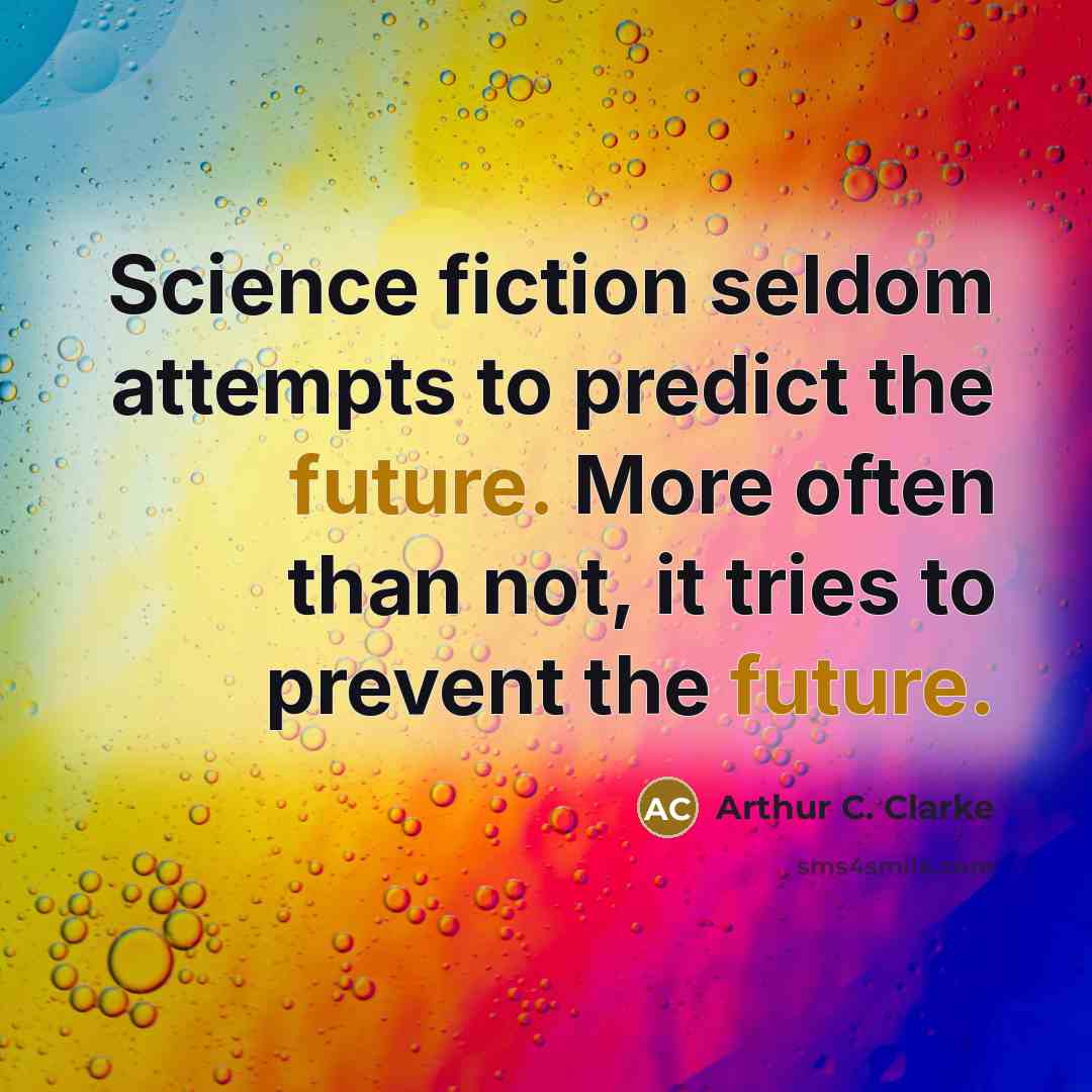 “Science fiction seldom attempts to predict the future. More often…” quote by Arthur C. Clarke