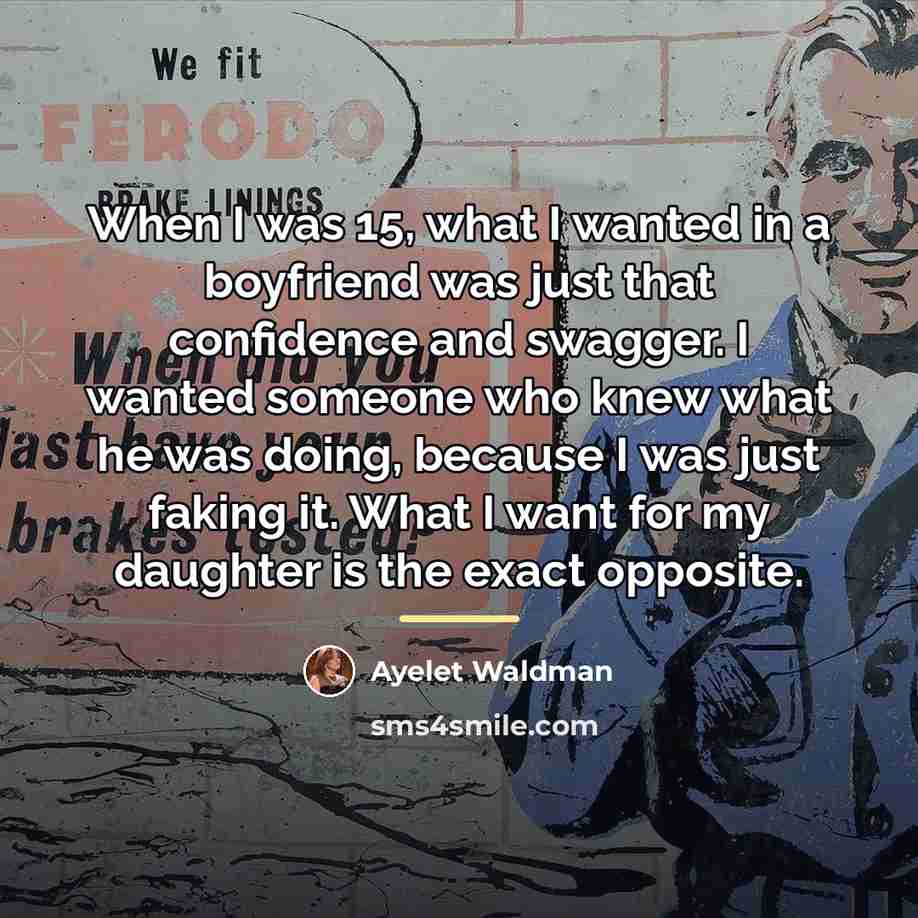 “When I was 15, what I wanted in a boyfriend…” quote by Ayelet Waldman