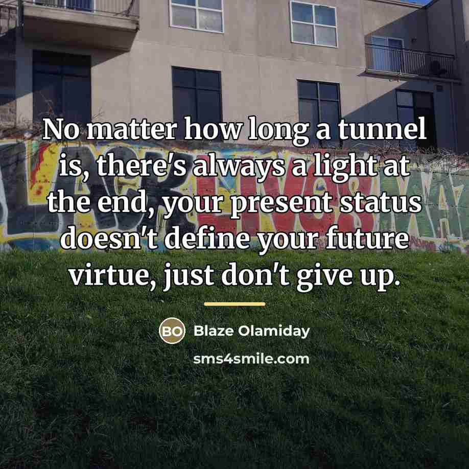 “No matter how long a tunnel is, there's always a…” quote by Blaze Olamiday