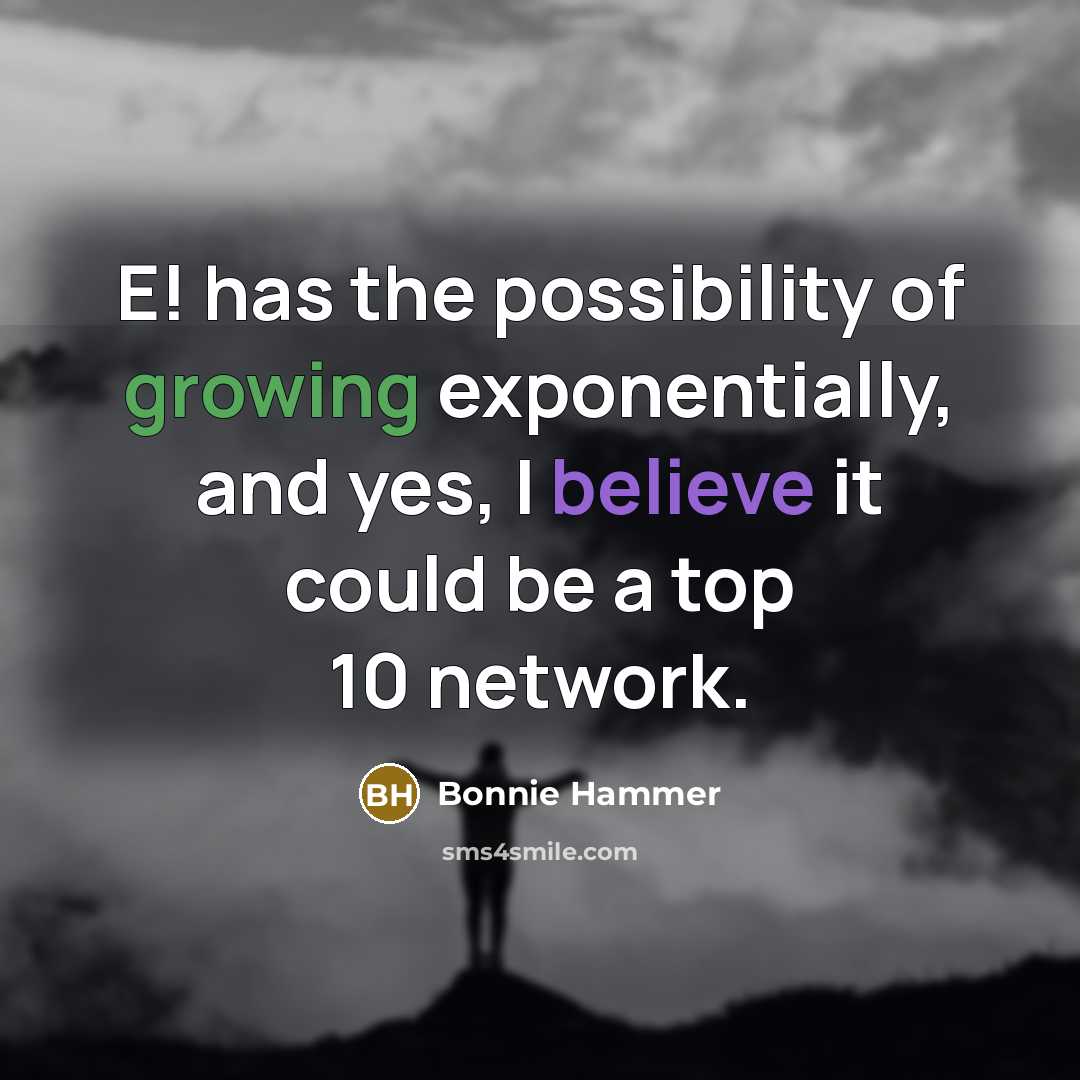 “E! has the possibility of growing exponentially, and yes, I…” quote by Bonnie Hammer