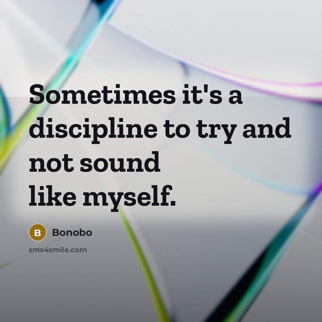 “Sometimes it's a discipline to try and not sound like…” quote by Bonobo
