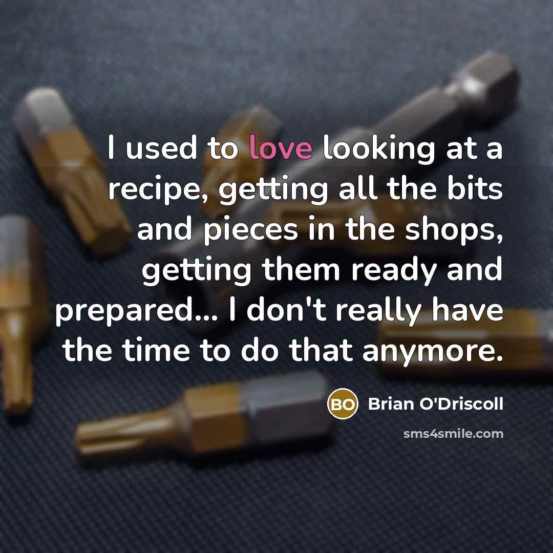 “I used to love looking at a recipe, getting all…” quote by Brian O'Driscoll