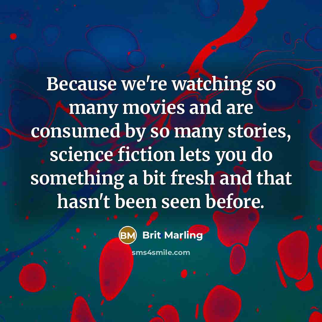 “Because we're watching so many movies and are consumed by…” quote by Brit Marling