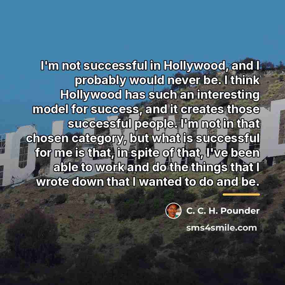 “I'm not successful in Hollywood, and I probably would never…” quote by C. C. H. Pounder
