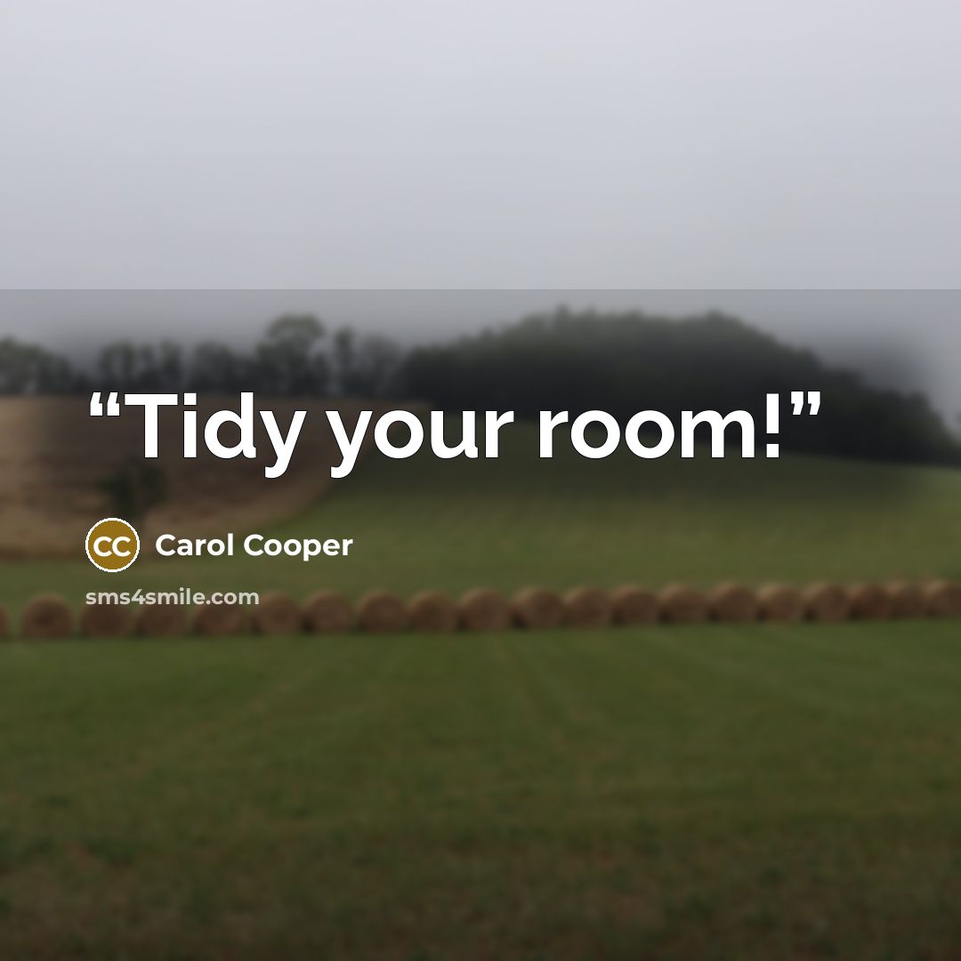 “Tidy your room!” quote by Carol Cooper