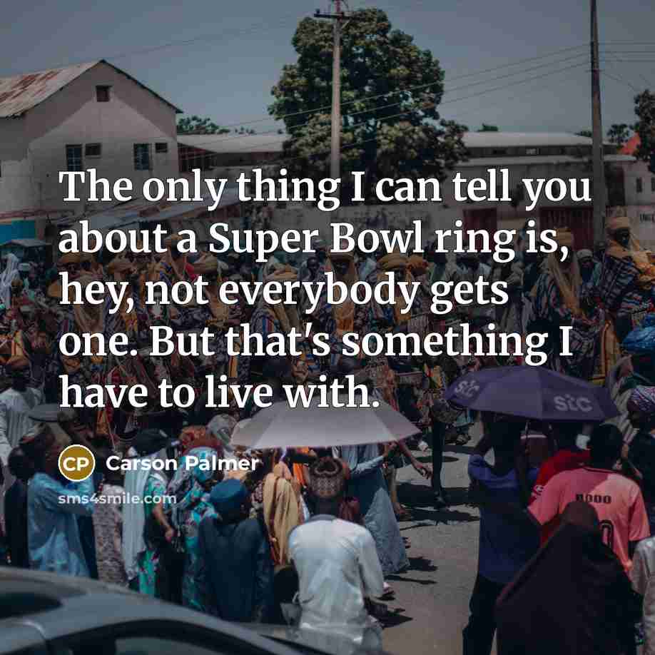 “The only thing I can tell you about a Super…” quote by Carson Palmer