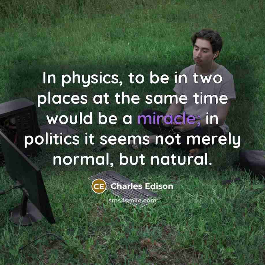 “In physics, to be in two places at the same…” quote by Charles Edison