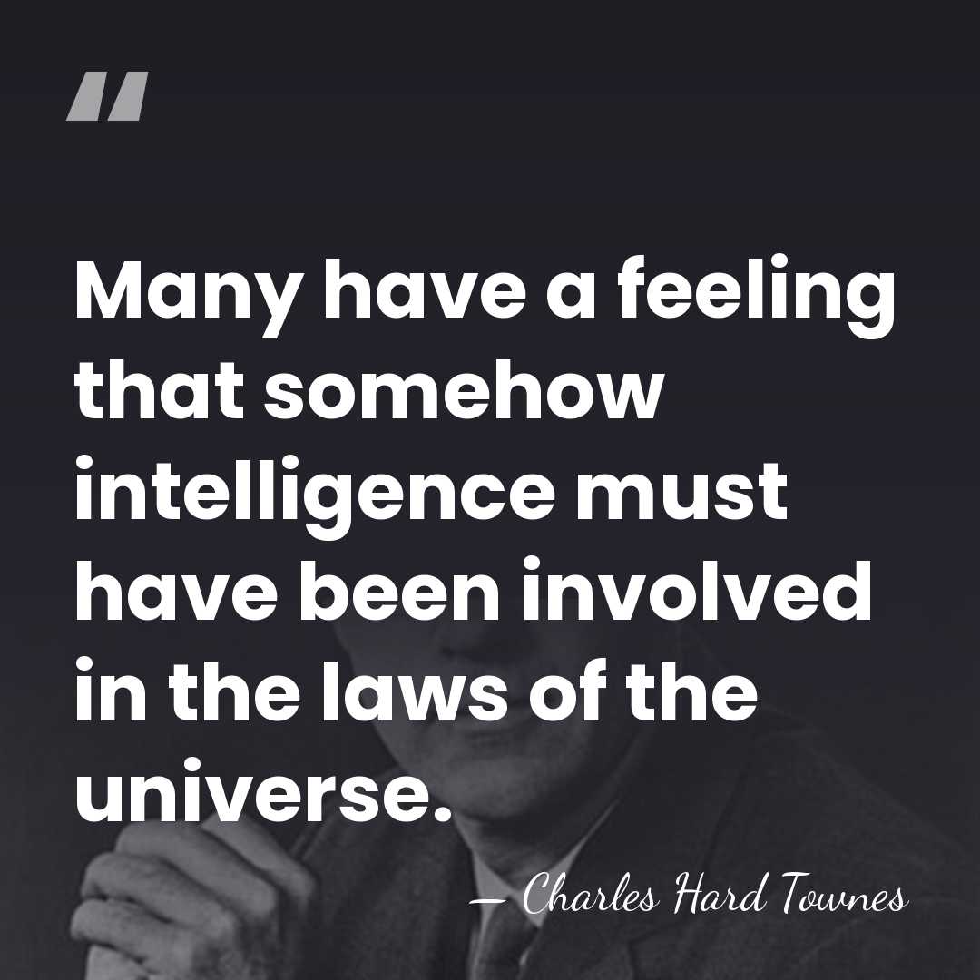 Many have a feeling that somehow intelligence must have been involved in&hellip; - Charles H. Townes