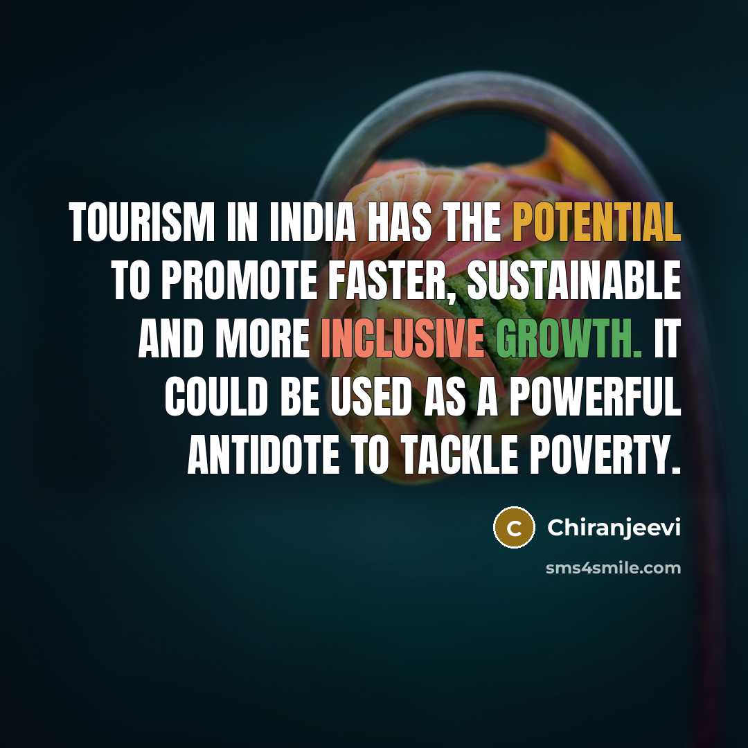 “Tourism in India has the potential to promote faster, sustainable…” quote by Chiranjeevi