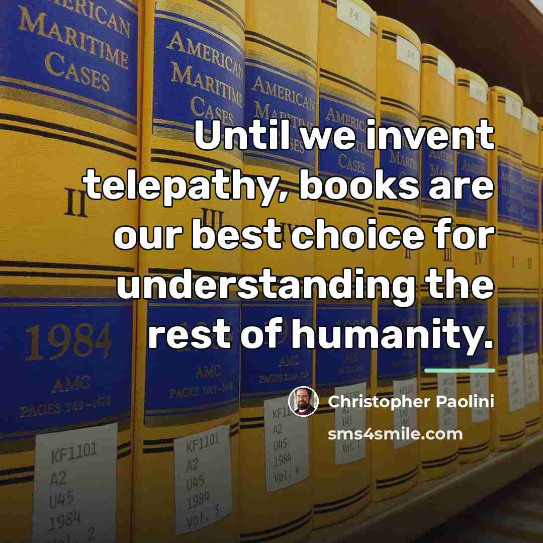 “Until we invent telepathy, books are our best choice for…” quote by Christopher Paolini