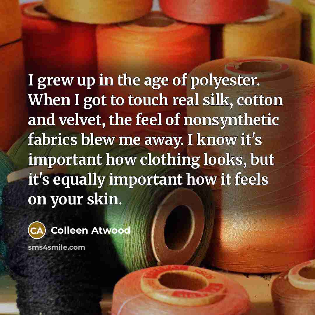 “I grew up in the age of polyester. When I…” quote by Colleen Atwood