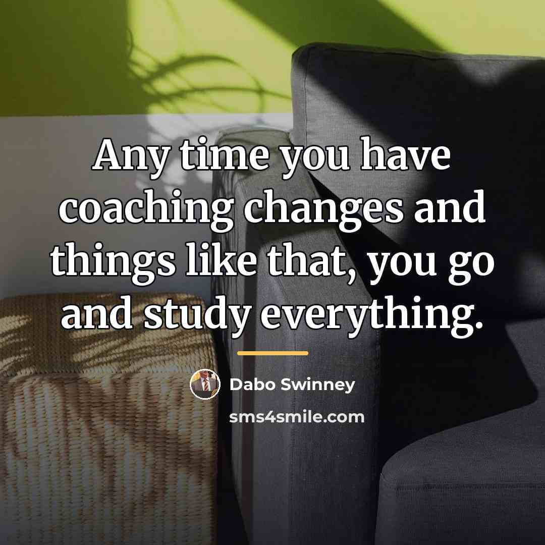 “Any time you have coaching changes and things like that,…” quote by Dabo Swinney