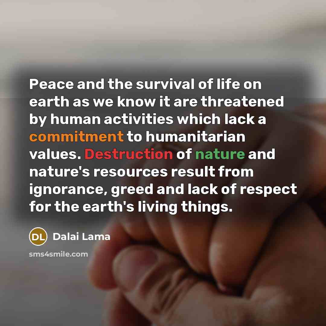 “Peace and the survival of life on earth as we…” quote by Dalai Lama