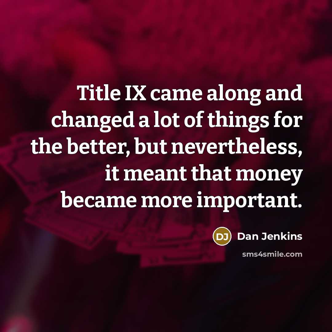 “Title IX came along and changed a lot of things…” quote by Dan Jenkins