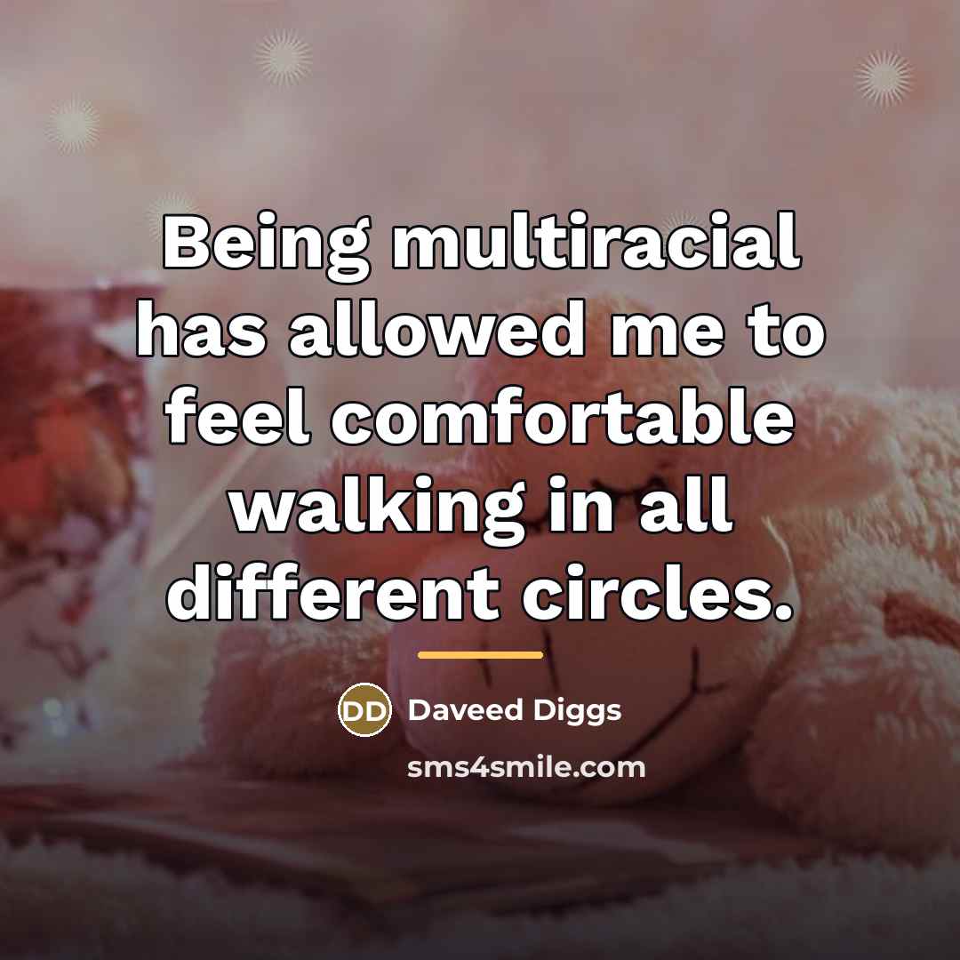 “Being multiracial has allowed me to feel comfortable walking in…” quote by Daveed Diggs