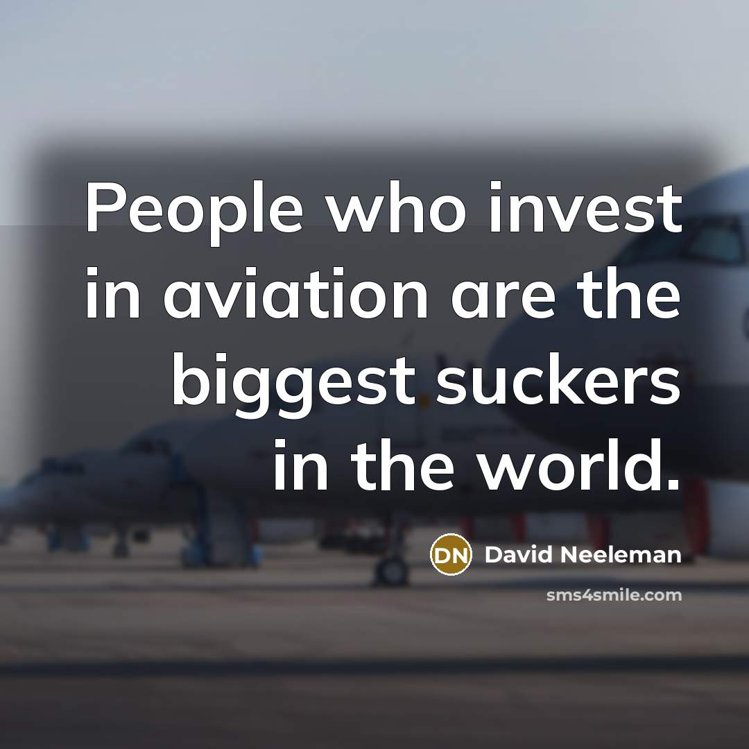 “People who invest in aviation are the biggest suckers in…” quote by David Neeleman