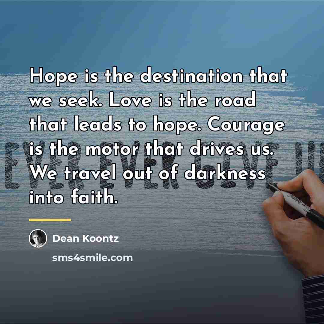 “Hope is the destination that we seek. Love is the…” quote by Dean Koontz