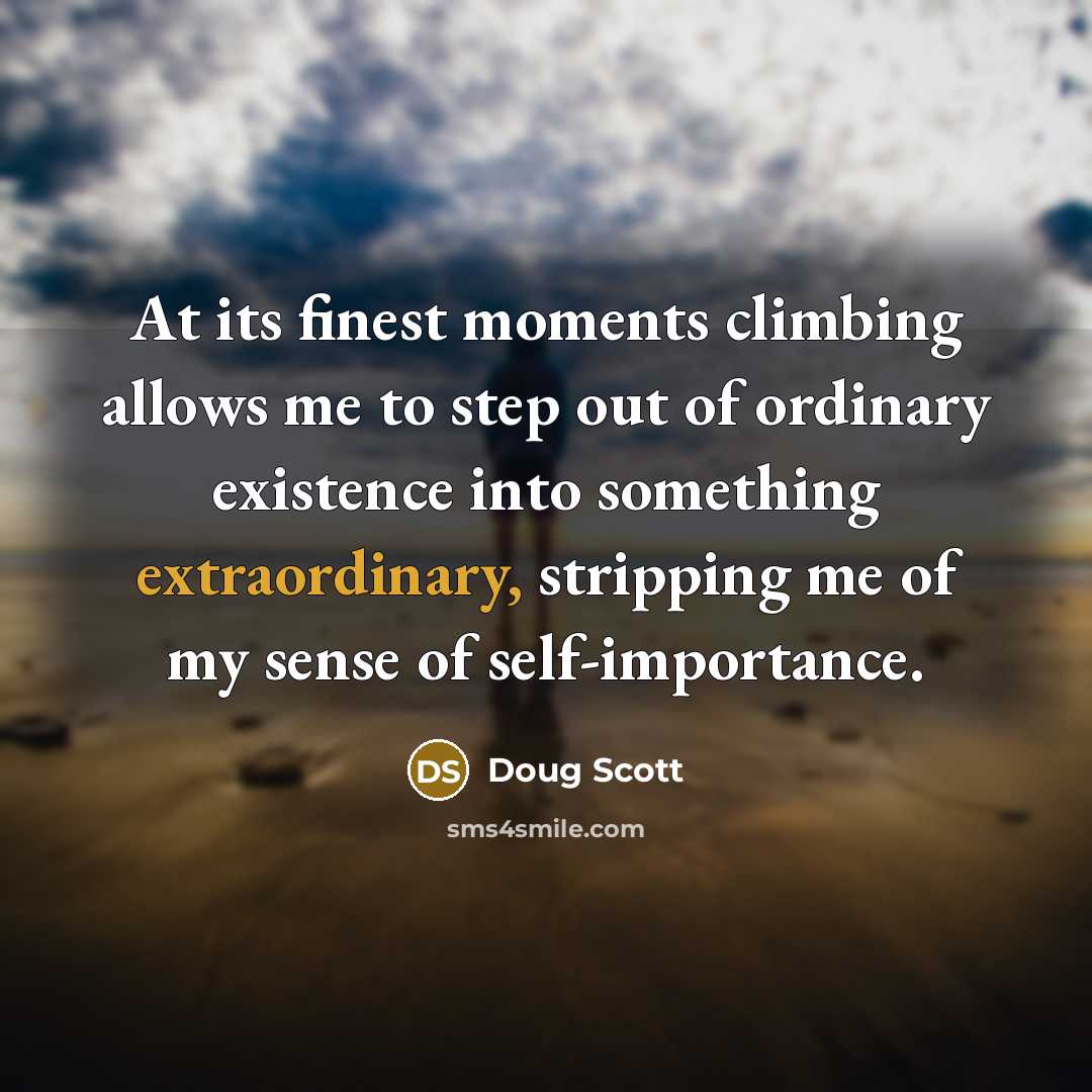 “At its finest moments climbing allows me to step out…” quote by Doug Scott