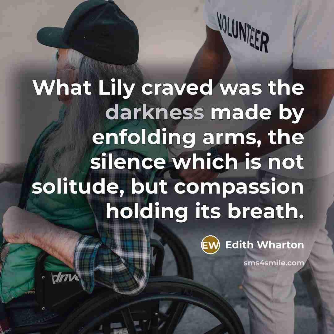 “What Lily craved was the darkness made by enfolding arms,…” quote by Edith Wharton
