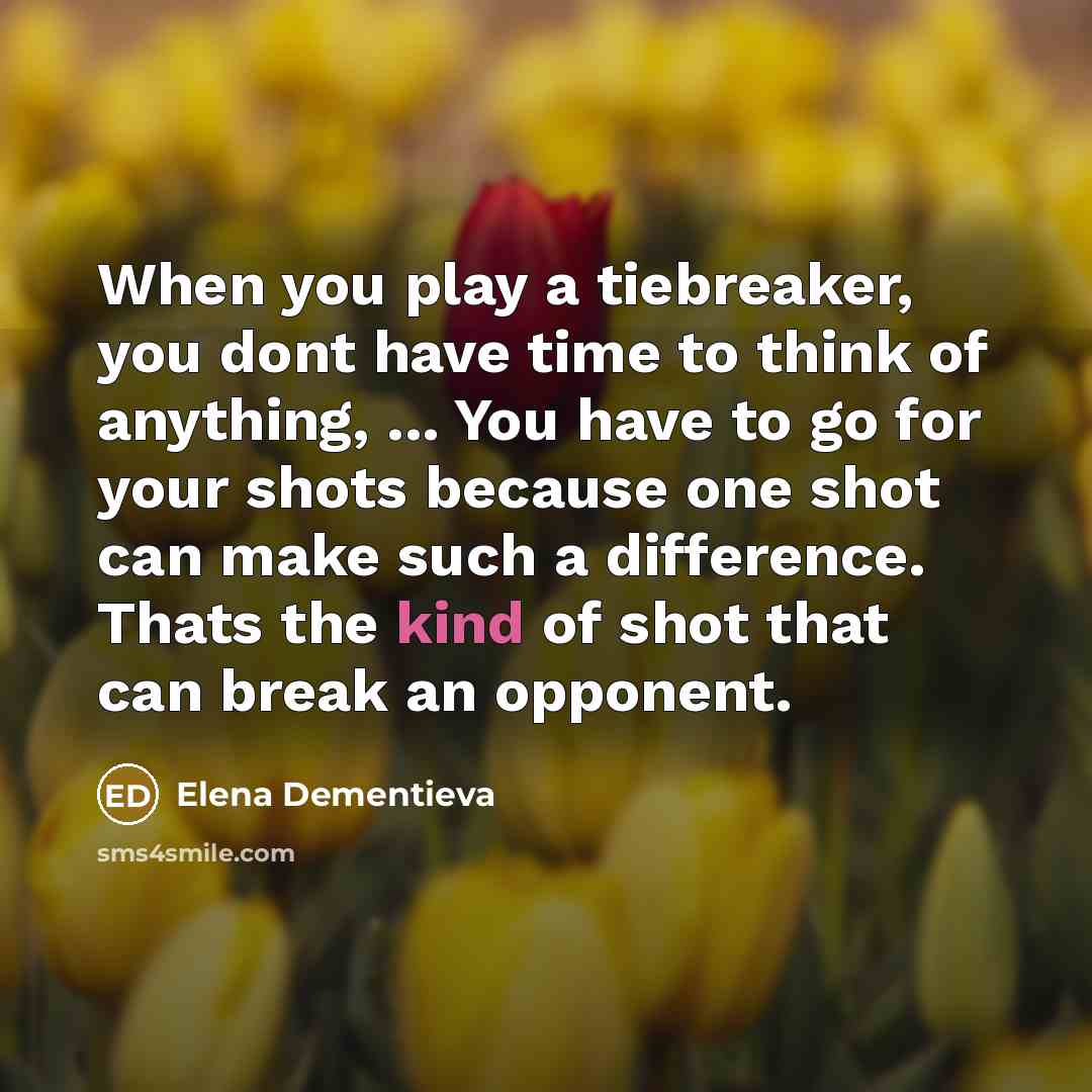 “When you play a tiebreaker, you dont have time to…” quote by Elena Dementieva